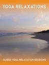 Yoga Relaxations (MP3): 3 X 25 minute guided relaxation sessions to relax and calm body and mind